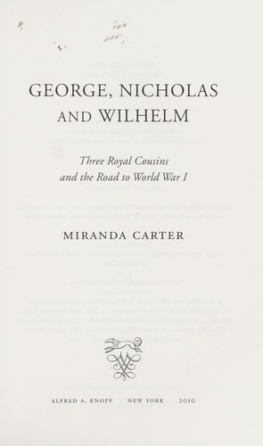 George, Nicholas and Wilhelm   : three royal cousins and the road to World War I