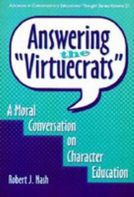 Answering the "virtuecrats"   : a moral conversation on character education