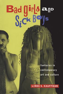 Bad girls and sick boys   : fantasies in contemporary art and culture
