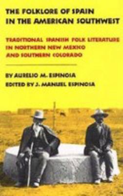 The folklore of Spain in the American Southwest   : traditional Spanish folk literature in northern New Mexico and southern Colorado
