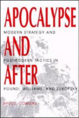 Apocalypse and after   : modern strategy and postmodern tactics in Pound, Williams, and Zukofsky
