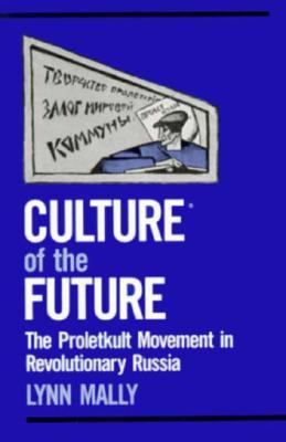 Culture of the future   : the Proletkult movement in revolutionary Russia