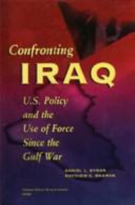 Confronting Iraq   : U.S. policy and the use of force since the Gulf War