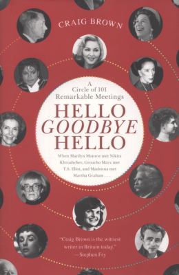 Hello goodbye hello   : a circle of 101 remarkable meetings