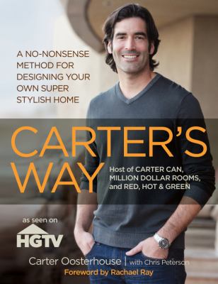 Carter's way   : a no-nonsense method for designing your own super stylish home