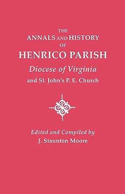 The annals and history of Henrico Parish, Diocese of Virginia, and St. John's P.E. Church