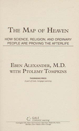 The map of heaven   : how science, religion, and ordinary people are proving the afterlife
