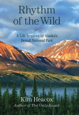 Rhythm of the wild   : a life inspired by Alaska's Denali National Park