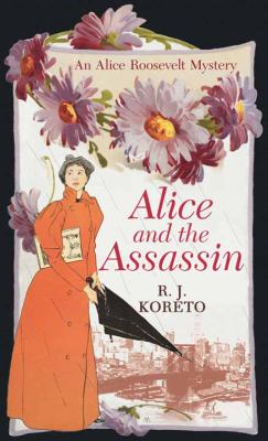 Alice and the assassin   : an Alice Roosevelt mystery