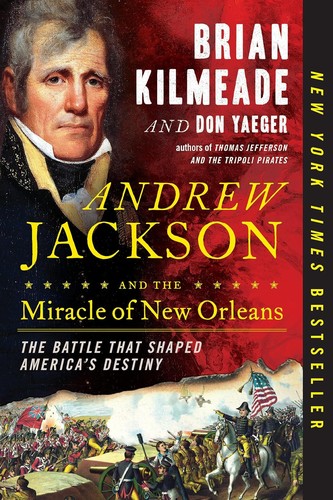 Andrew Jackson and the miracle of New Orleans   : the battle that shaped America's destiny