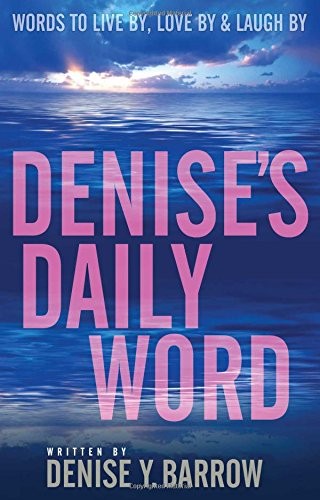 Denise's daily word   : words to live by, love by & laugh by