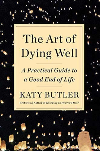 The art of dying well   : a practical guide to a good end of life