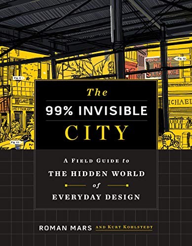 The 99% invisible city   : a field guide to the hidden world of everyday design