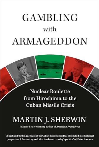 Gambling with Armageddon   : Nuclear Roulette from Hiroshima to the Cuban Missile Crisis, 1945-1962
