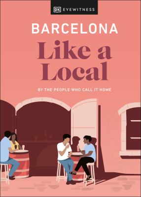 Barcelona like a local   : by the people who call it home.