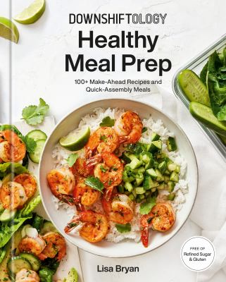 Healthy meal prep   : 100+ make-ahead recipes and quick-assembly meals