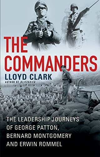 The commanders   : the leadership journeys of George Patton, Bernard Montgomery and Erwin Rommel