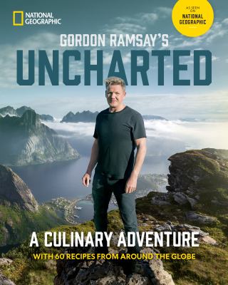 Gordon Ramsay's uncharted   : a culinary adventure with 60 recipes from around the globe.