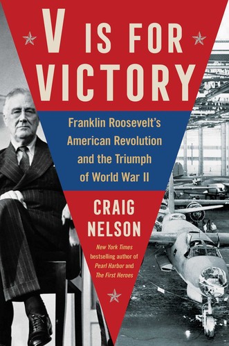 V is for victory   : Franklin Roosevelt's American Revolution and the triumph of World War II