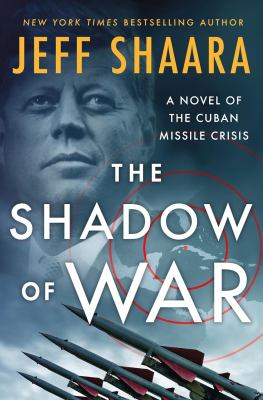 The shadow of war   : a novel of the Cuban Missile Crisis