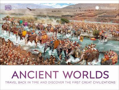 Ancient worlds   : travel back in time and discover the first great civilizations
