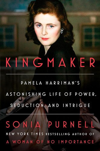 Kingmaker   : Pamela Harriman's astonishing life of power, seduction, and intrigue