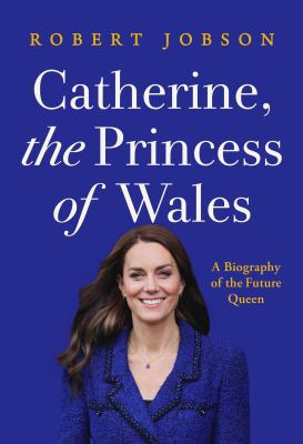 Catherine, the princess of Wales   : a biography of the future queen