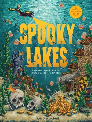 Spooky lakes   : 25 strange and mysterious lakes that dot our planet