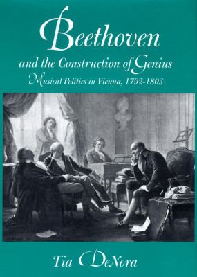 Beethoven and the construction of genius   : musical politics in Vienna, 1792-1803