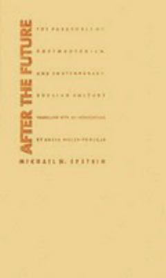 After the future   : the paradoxes of postmodernism and contemporary Russian culture
